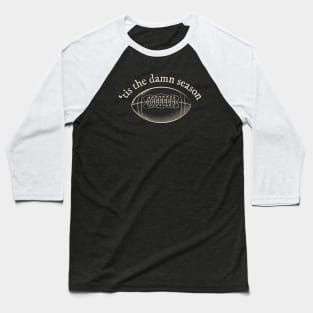 'tis the damn football season Baseball T-Shirt